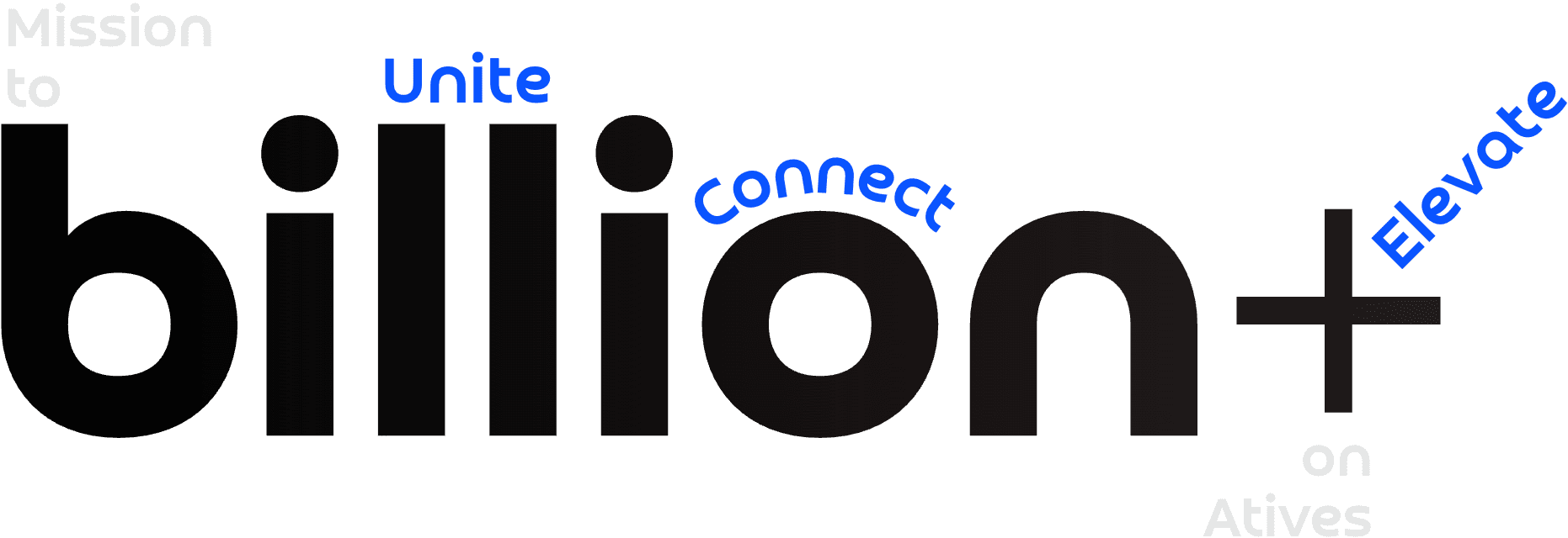 Mission to Unite Connect Elevate billion+ on Atives